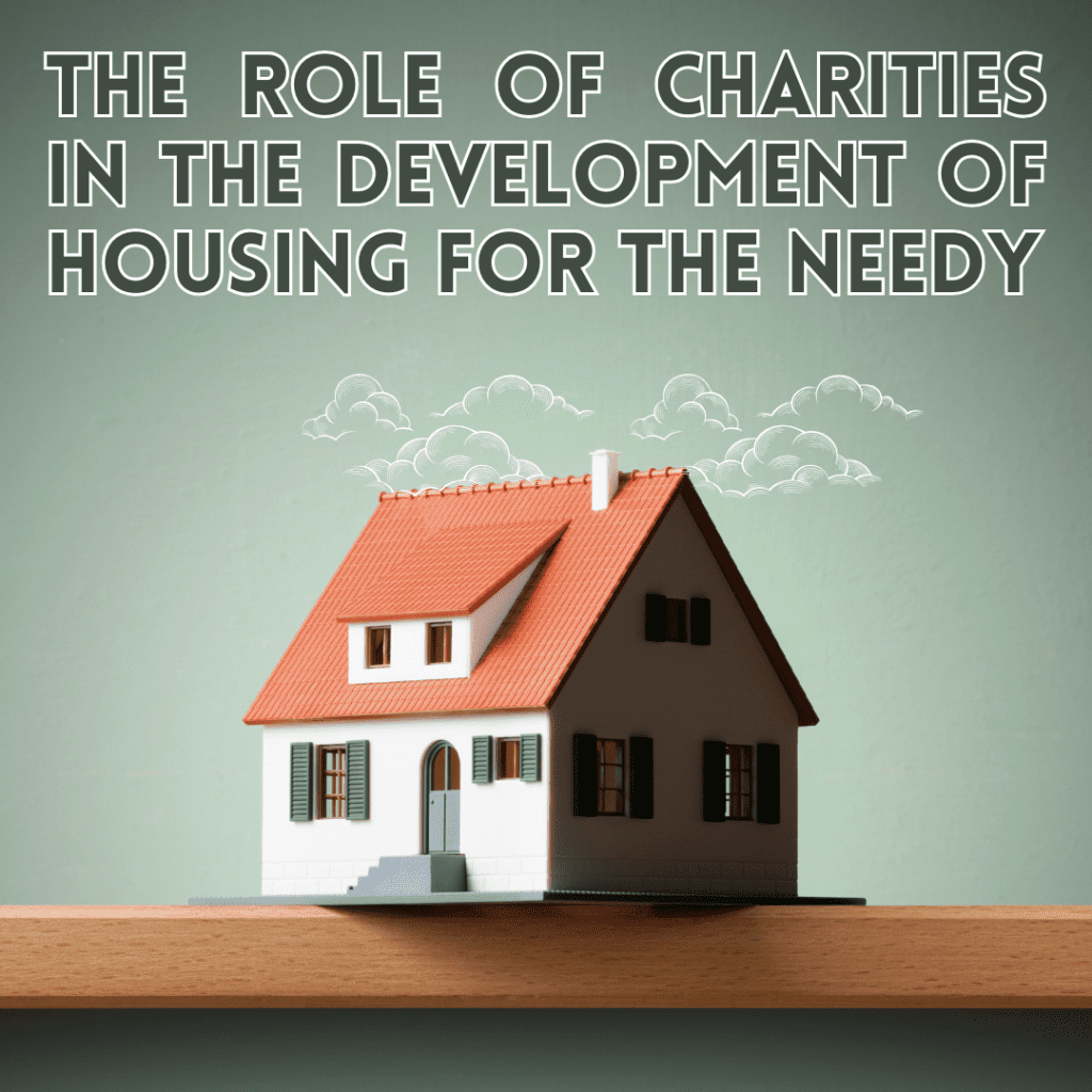 The role of charities in the development of housing for the needy
